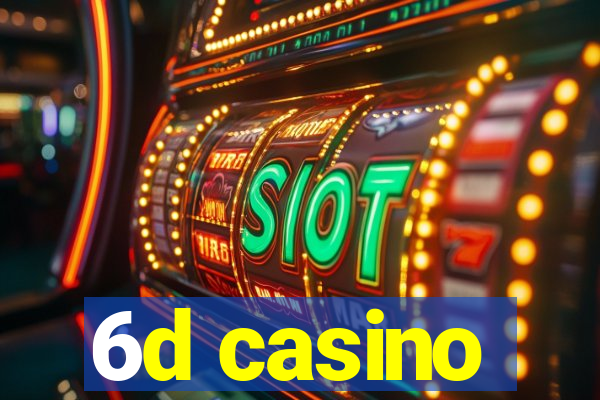 6d casino